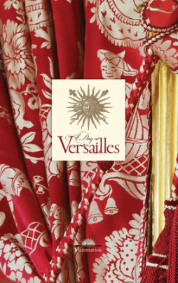 A Day at Versailles - Author Yves Carlier, Photographs by Francis Hammond
