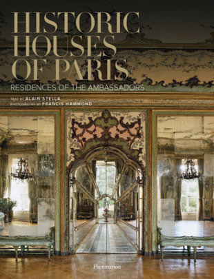 Historic Houses of Paris - Author Alain Stella, Photographs by Francis Hammond