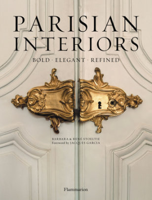 Parisian Interiors - Author Barbara Stoeltie and Rene Stoeltie, Foreword by Jacques Garcia