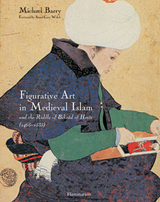 Figurative Art in Medieval Islam - Author Michael Barry, Introduction by Stuart Cary Welch