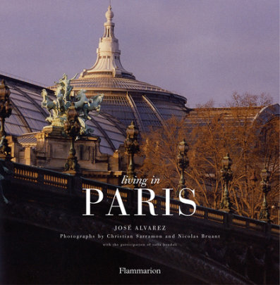 Living In Paris (New Edition) - Author Jose Alvarez, Photographs by Christian Sarramon