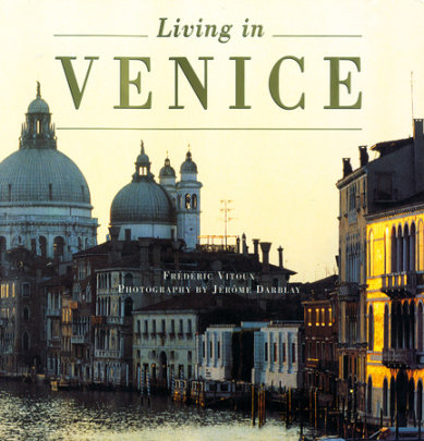 Living In Venice (New Edition) - Author Frédéric Vitoux, Photographs by Jerome Darblay and Nicolas Bruant