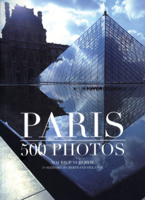 Paris in 500 photos - Author Maurice Subervie, Foreword by Bertrand Delanoe