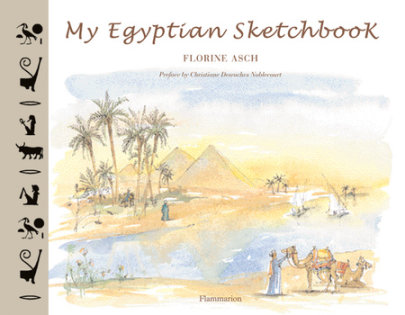 My Egyptian Sketchbook - Illustrated by Florine Asch, Preface by Christia Desroches Noblecourt