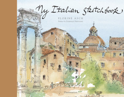 My Italian Sketchbook - Author Florine Asch, Foreword by Dominique Fernandez