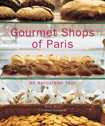 Gourmet Shops of Paris - Author Pierre Rival, Photographs by Christian Sarramon
