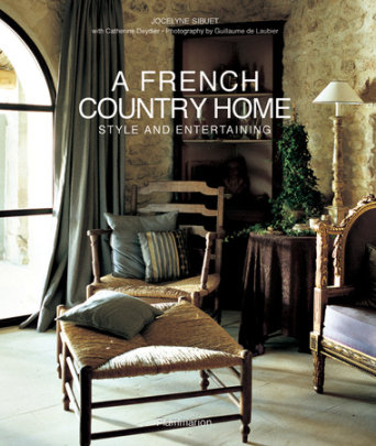 A French Country Home - Author Jocelyne Sibuet and Catherine Deydier, Photographs by Guillaume de Laubier