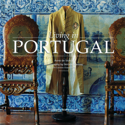 Living in Portugal (New Edition) - Author Anne De Stoop, Photographs by Jerome Darblay and Caroline Champenois
