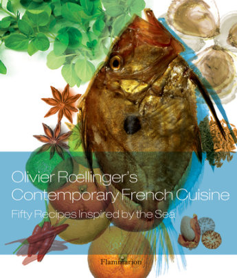 Olivier Roellinger's Contemporary French Cuisine - Author Olivier Roellinger and Anne Testut and Alain Willaume