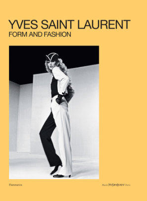 Yves Saint Laurent: Form and Fashion - Edited by Elsa Janssen, Text by Cécile Bargues and Serena Bucalo-Mussely and Julien Fronsacq