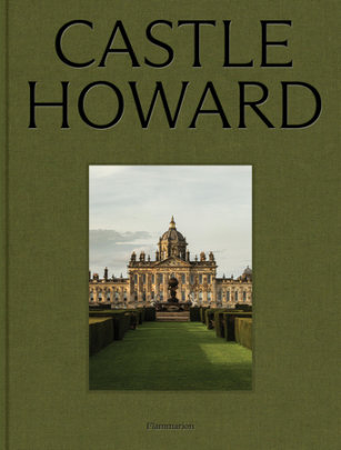 Castle Howard - Author Christopher Ridgway and Nicolas Howard, Photographs by Mattia Aquila