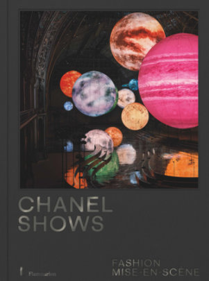 Chanel Shows: Fashion Mise-en-Scène - Foreword by Tilda Swinton, Introduction by Émilie Hammen, Text by Sonia Rachline