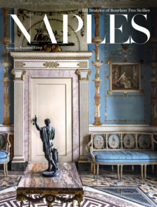 Naples - Author HRH B. of Bourbon Two Sicilies, Photographs by Massimo Listri