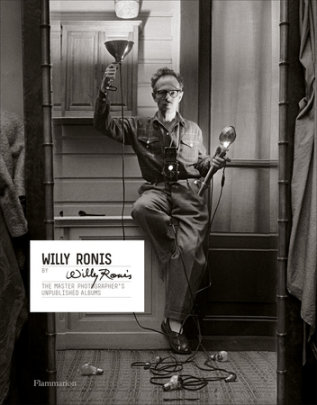 Willy Ronis by Willy Ronis - Author Willy Ronis and Matthieu Rivallin