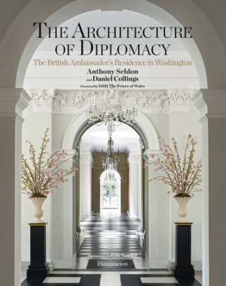 The Architecture of Diplomacy - Author Anthony Seldon and Daniel Collings, Foreword by HRH The Prince of Wales, Photographs by Eric Sander, Contributions by James Osen