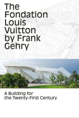 The Fondation Louis Vuitton by Frank Gehry - Edited by Anne-Line Roccati