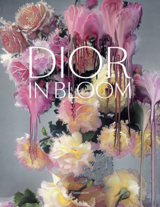 Dior in Bloom - Author Jérôme Hanover and Justine Picardie and Naomi A. Sachs and Alain Stella, Photographs by Nick Knight