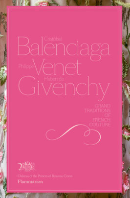 Cristobal Balenciaga, Philippe Venet, Hubert de Givenchy - Author Christiane de Nicolay-Mazery, Foreword by Hubert de Givenchy and Minnie de Beauvau Craon, Photographs by Luc Castel