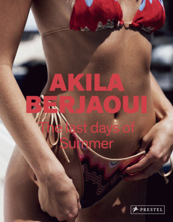 アート・デザイン・音楽 AKILA BERJAOUI The Last Days of Summer The Last Days of Summer by Akila Berjaoui: 9783791382180