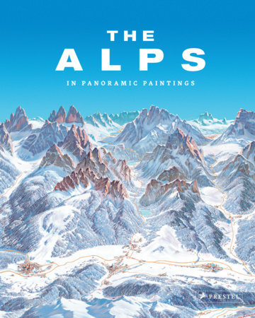 The Alps by Tom Dauer: 9783791385877 | PenguinRandomHouse.com: Books