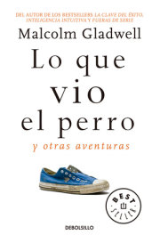 Lo que vio el perro: Y otras aventuras / What the Dog Saw: And Other Adventures 