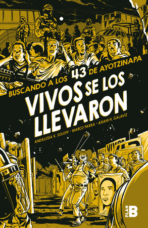 Vivos se los llevaron. Buscando a los 43 de Ayotzinapa. (Novela gráfica) / Taken Alive. Looking for Ayotzinapa's 43. Graphic Novel