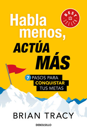 Habla Menos, Actúa Más. 7 Pasos para Conquistar tus Metas; por Brian Tracy  [Libro E-Book en PDF]