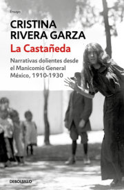 La Castañeda. Narrativas dolientes desde el Manicomio General México, 1910-1930 /  La Castañeda. Insane Asylum 