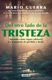 Del otro lado de la tristeza. Aprende como seguir adelante en momentos de pérdid a y duelo / On the Other Side of Sadness. Learn How to Move on in Times of Los 