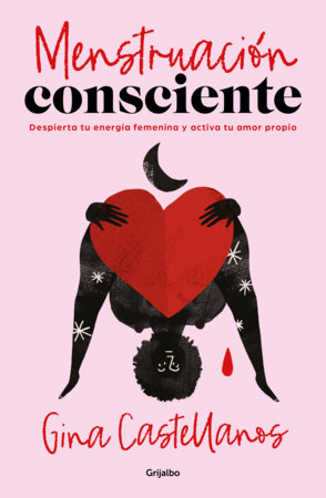 Menstruación consciente. Despierta tu energía femenina y activa tu amor propio /  Mindful Period. Wake Your Feminine Energy and Activate Your Self-Love