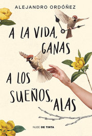 A la vida, ganas; a los sueños, alas / Give Hope to Life, and Wings to Your Dreams 
