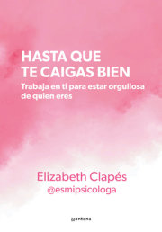 Hasta que te caigas bien: Trabaja en ti para estar orgullosa de quien eres / Until You Like Yourself 