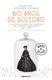 60 años de soledad / Sixty Years of Solitude: The Life of Empress Charlotte of Mexico 