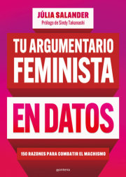 Tu argumentario feminista en datos: 150 razones para combatir el machismo / Your Fe minist Argument in Facts: 150 Reasons to Combat Machismo 