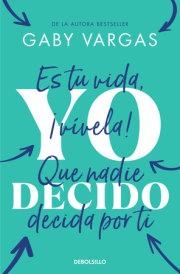 Yo decido. Es tu vida, ¡vívela! Que nadie decida por ti / I Decide 