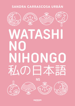 Watashi No Nihongo. Aprende japonés de forma divertida, ordenada y muy aesthetic. Orientado a conseguir el nivel Noken 5 / Japanese for Spanish Speakers