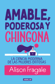 Amable, poderosa y chingona / Likeable Badass: How Women Get the Success They Deserve 
