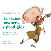 De viajes, pastores y prodigios. La infancia de Mozart / Of Travels, Shepherds, and Prodigies: Adventures of Little Mozart 