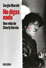 No digas nada. Una vida de Charly García / Say Nothing. Charly García's Life 