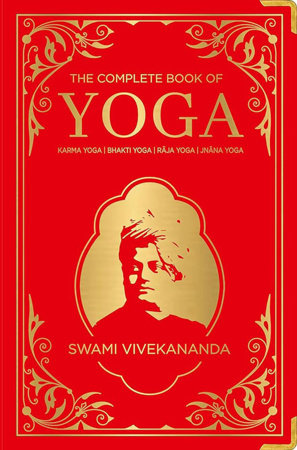Complete Book of Yoga: KARMA YOGA / BHAKTI YOGA / RAJA YOGA / JNANA YOGA (Deluxe Silk Hardbound), The