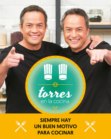 Torres En La Cocina 2 Las Mejores Recetas Del Programa Torres In The Kitchen By Sergio Torres 9788401020377 Penguinrandomhouse Com Books