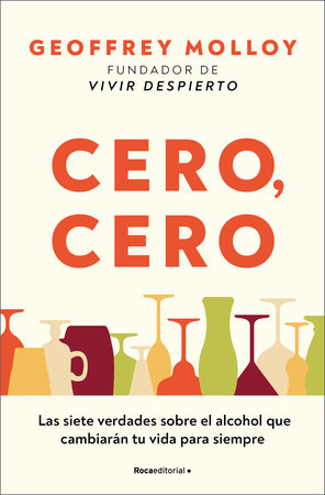 Cero, cero: Las siete verdades sobre el alcohol que cambiarán tu vida para siempre / Zero, Zero
