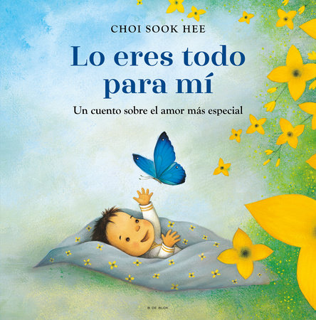 Lo eres todo para mí. Un cuento sobre el amor más especial / You Are Everything to Me