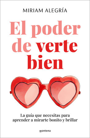 El poder de verte bien. La guía que necesitas para aprender a mirarte bonito y brillar / The Power of Loving Yourself