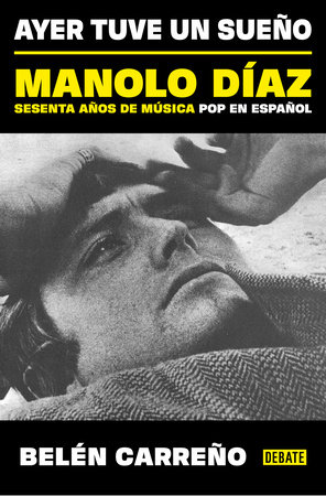 Ayer tuve un sueño. Manolo Díaz, sesenta años de música pop en español / Yesterday I Had a Dream