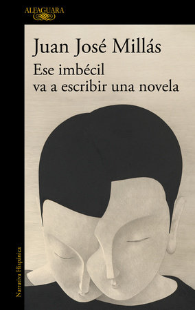 Ese imbécil va a escribir una novela / That Imbecile Is Going to Write a Novel