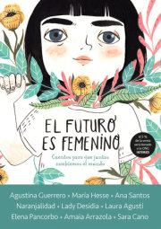 El futuro es femenino: Cuentos para que juntas cambiemos el mundo / The Future is Female