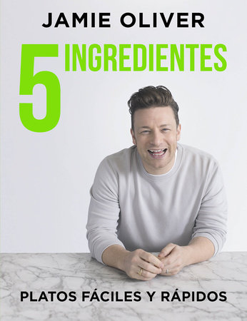 5 Ingredientes Platos Fáciles Y Rápidos 5 Ingredients Quick Easy Food By Jamie Oliver 9788416895397 Penguinrandomhousecom Books - 