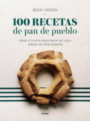 100 recetas de pan de pueblo: Ideas y trucos para hacer en casa panes de toda España / 100 Recipes for Town Bread: Ideas and tricks to make bread from all ove 