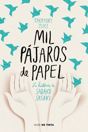 Mil Pajaros De Papel La Historia De Sadako Sasaki One Thousand Paper Cranes The Story Of Sadako And The Children S Peace Statue By Ishii Takayuki Penguinrandomhouse Com Books